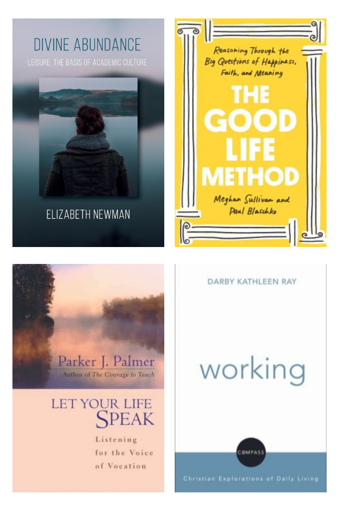 A collage of four books: "Divine Abundance" by Elizabeth Newman, "The Good Life Method" by Meghan Sullivan and Paul Blaschko, "Let Your Life Speak" by Parker J. Palmer, and "Working" by Darby Kathleen Ray.
